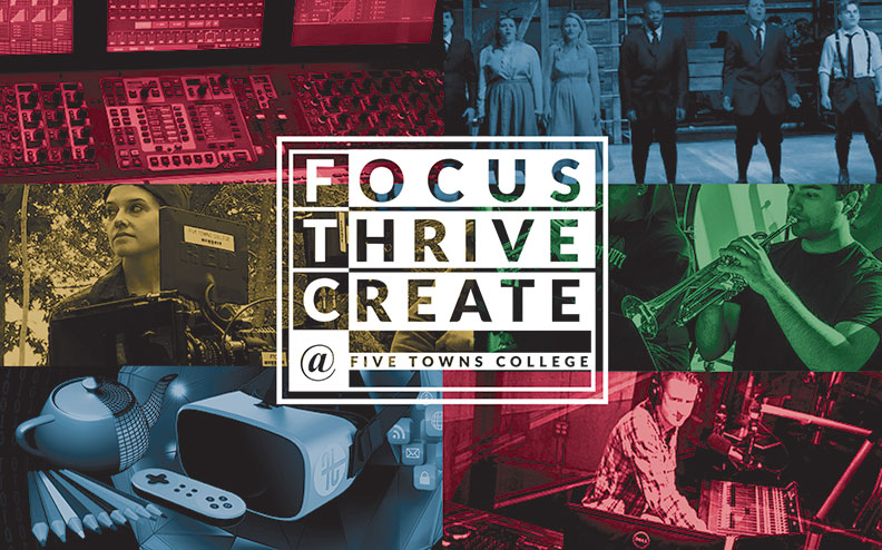 Focus. Thrive. Create. Five Towns College.